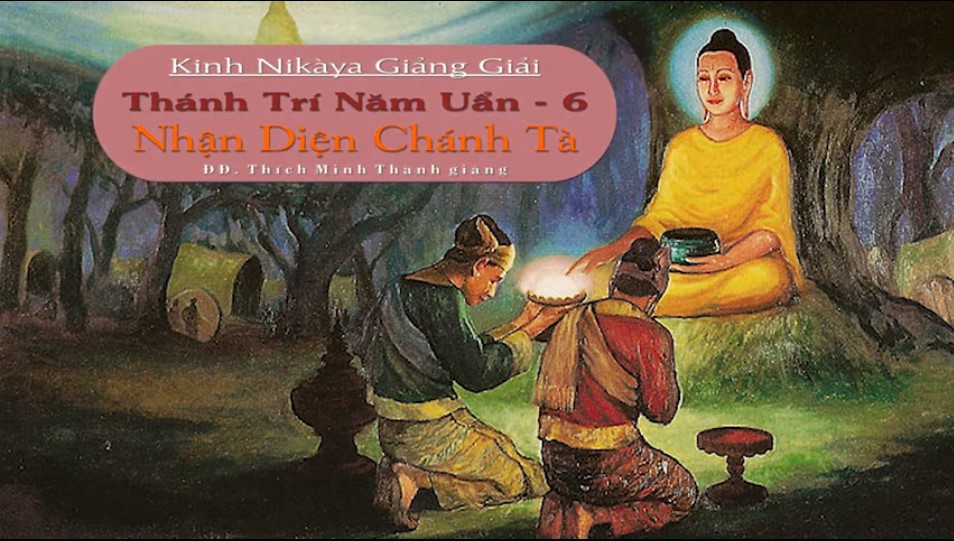 Kinh NIKAYA Giảng Giải - Thánh Trí Năm Uẩn 6 – Nhận Diện Chánh Tà