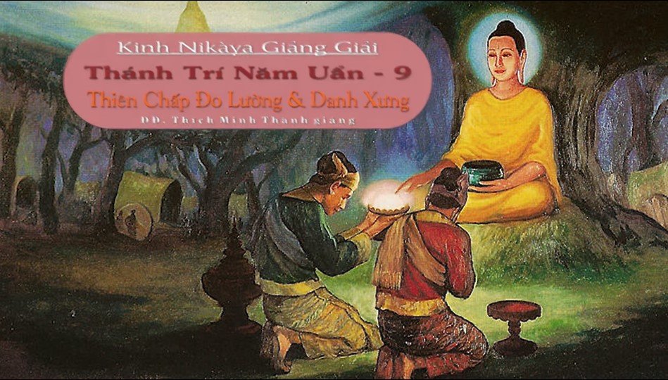 Kinh NIKAYA Giảng Giải - Thánh Trí Năm Uẩn 9 - Thiên Chấp Đo Lường & Danh Xưng