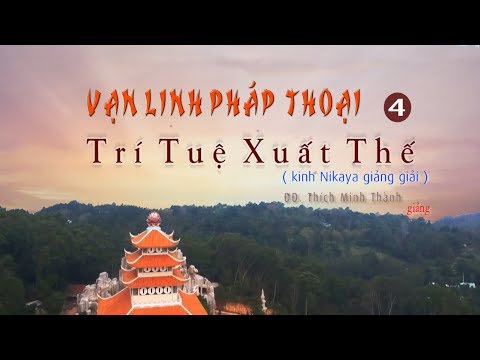 VẠN LINH PHÁP THOẠI 4 - Trí Tuệ Xuất Thế